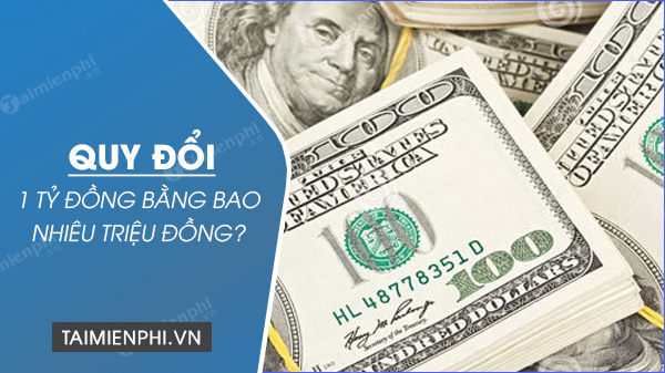 Biến đổi 1 tỷ đồng thành bao nhiêu triệu đồng và USD là điều mà nhiều người quan tâm
