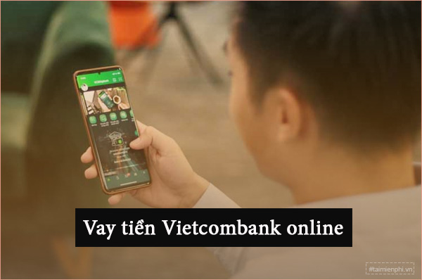 Hướng dẫn đăng ký vay tiền online tại Vietcombank