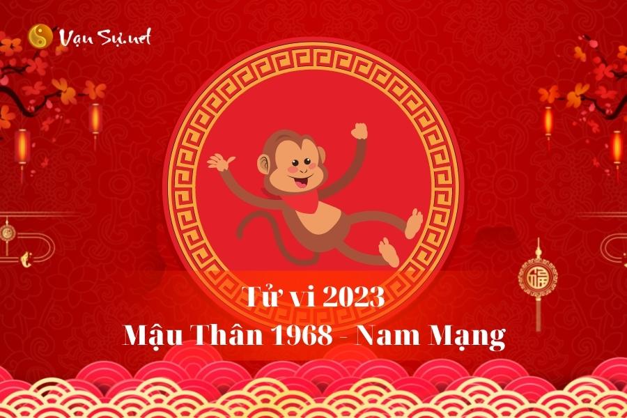 Tử Vi Tuổi Mậu Thân 1968 Năm 2023 - Nam Mạng