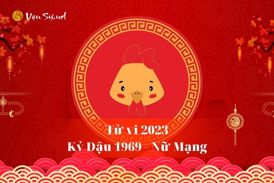 Tử Vi Tuổi Kỷ Dậu 1969 Năm 2023 - Nữ Mạng