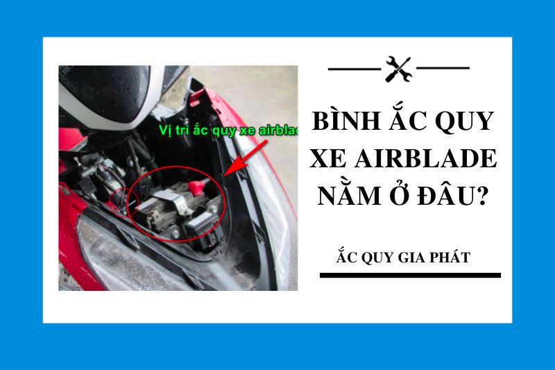Bình ắc quy xe Airblade nằm ở đâu?